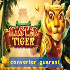 converter guarani em reais